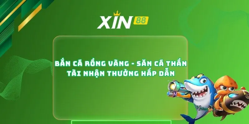 Bắn Cá Rồng Vàng - Săn Cá Thần Tài Nhận Thưởng Hấp Dẫn